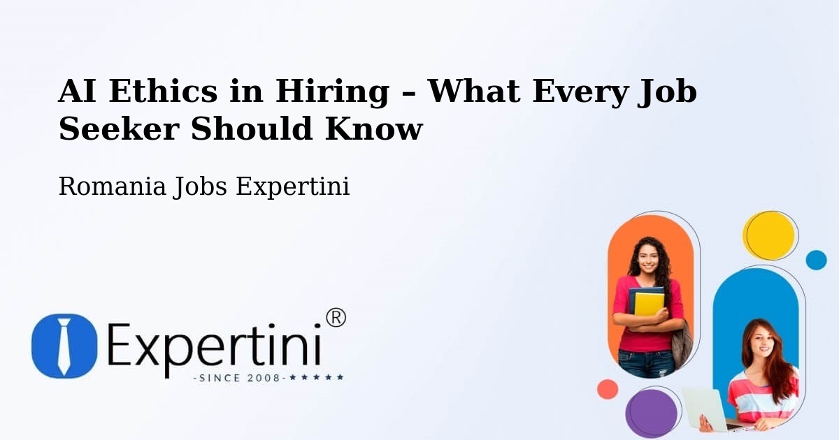 AI Ethics in Recruitment & Hiring – Bădeuți - Bădeuți, Romania Jobs Expertini