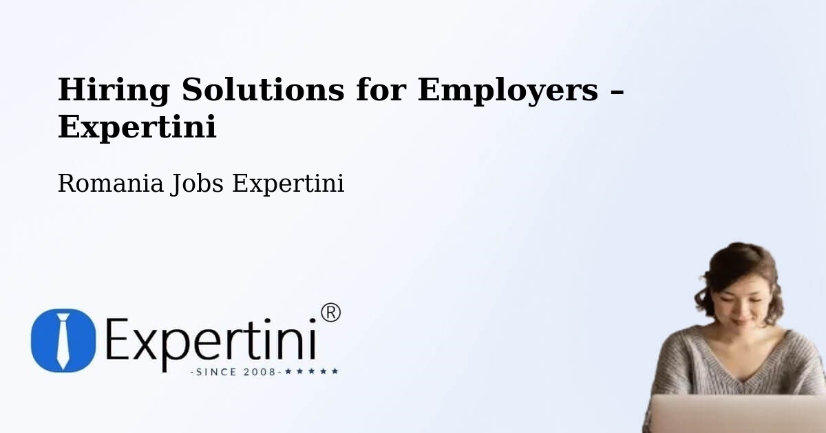 Hiring Solutions for Employers in Bădeuți - Bădeuți, Romania Jobs Expertini