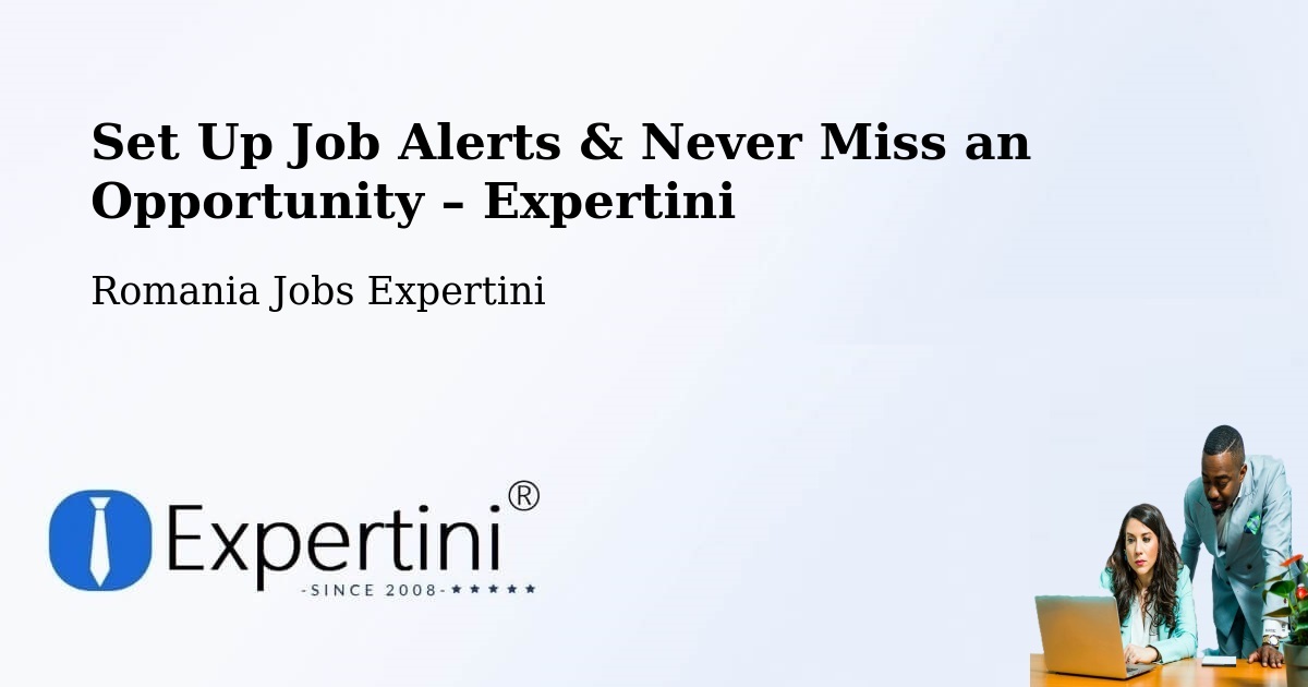 Job Alerts Guide – Get Notified About New Jobs in Bădeuți - Bădeuți, Romania Jobs Expertini